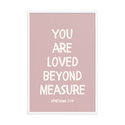 Ephesians 3:19 - “You Are Loved Beyond Measure” – Framed Bible Verse Print - Pinks