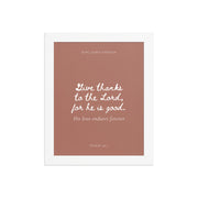 Psalm 136:1 Bible Verse on Red Background    Unframed Matte Paper / 5"x7"-Unframed Matte Paper / 8″×10″-Unframed Matte Paper / 10″×10″-Unframed Matte Paper / 11″×14″-Unframed Matte Paper / 12″×12″-Unframed Matte Paper / 12″×16″-Unframed Matte Paper / 12″×18″-Unframed Matte Paper / 14″×14″-Unframed Matte Paper / 16″×16″-Unframed Matte Paper / 16″×20″ 